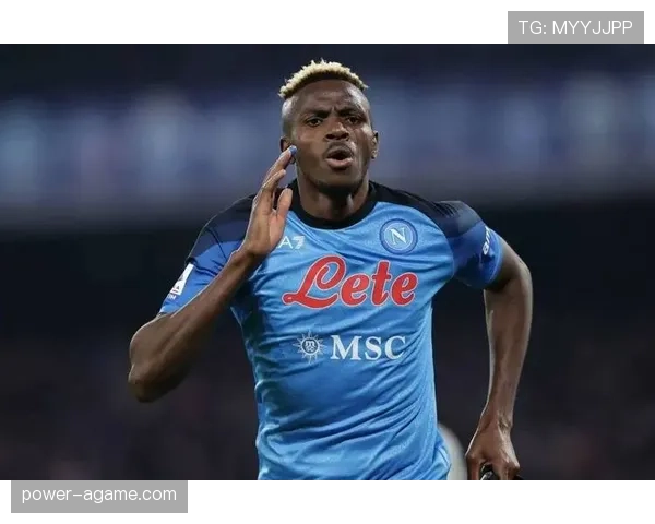 奥斯梅恩高价转会是否值得：数据与战术适配性分析